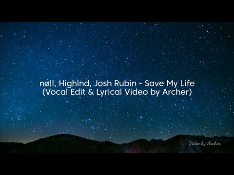 nøll, Highlnd, Josh Rubin - Save My Life (Vocal Edit & Lyrical Video by Archer)