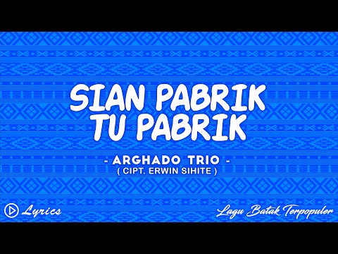 Arghado Trio - Sian Pabrik Tu Pabrik || Lirik Lagu Batak