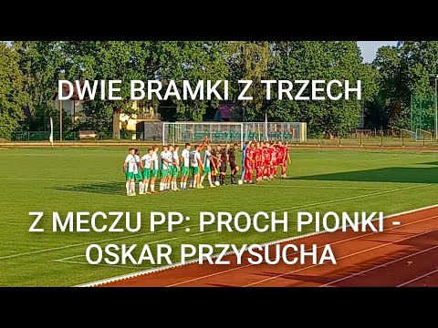 BRAMKI Z MECZU PROCH PIONKI - OSKAR PRZYSUCHA 