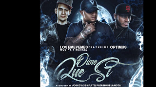 Los Emeyemes (Molina & Markez) Ft. Optimus - Dime Que Si