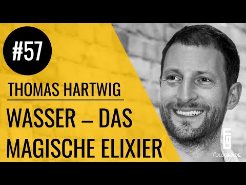 Wasser oder das magische Lebenselixier - Flowgrade Show Episode 57 mit Thomas Hartwig