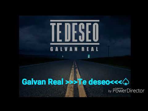 Galvan real te deseo