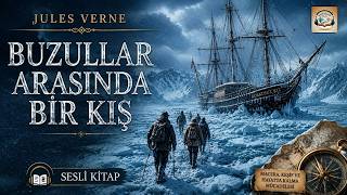 Klasik Edebiyatın İzinde: Buzullar Arasında Bir Kış - Jules VERNE | Sesli Roman
