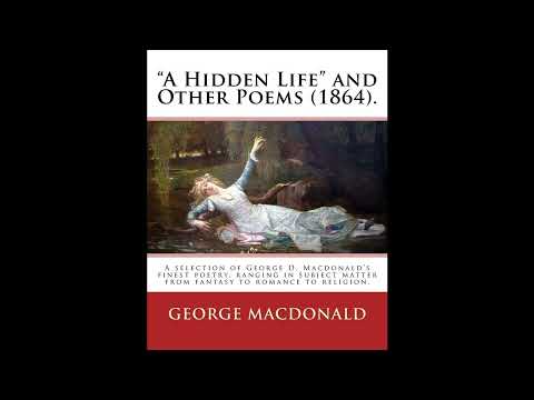 "A Hidden Life" and Other Poems (1864). By: George MacDonald: A selection of George by George MacDonald — free full audiobook