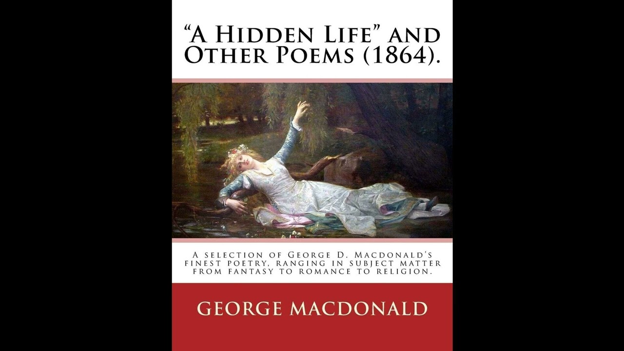 "A Hidden Life" and Other Poems (1864). By: George MacDonald: A selection of George