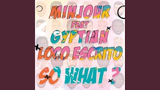Musik-Video-Miniaturansicht zu So What? Songtext von Minjour feat. Gyptian & Loco Escrito