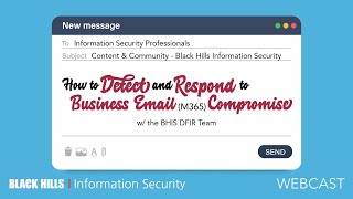 BHIS | How to Detect and Respond to Business Email (M365) Compromise w/ the BHIS DFIR Team | 1-Hour
