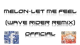 Melon - Let me feel (Wave Rider Official Remix) [Radio Cut]