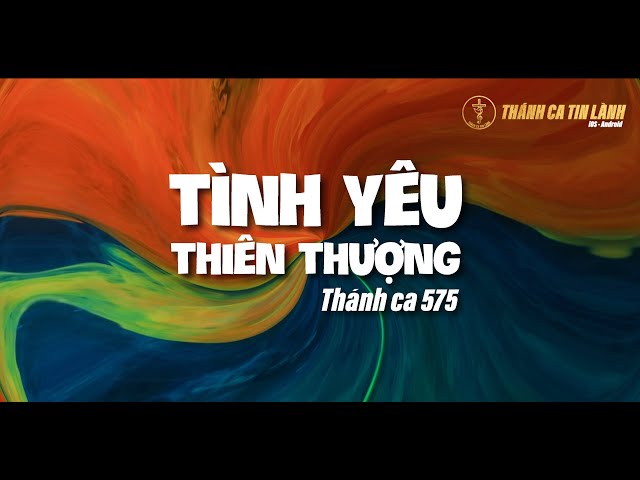 THÁNH CA 575 | TÌNH YÊU THIÊN THƯỢNG | KARAOKE THÁNH CA TIN LÀNH