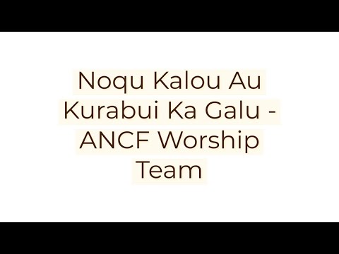 ANCF WORSHIP TEAM - NOQU KALOU, AU KURABUI KA GALU