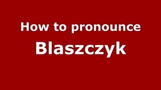 How to pronounce Blaszczyk