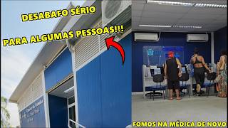 VOLTAMOS NA MÉDICA DE NOVO - DESABAFO MUITO SÉRIO AGORA!!!