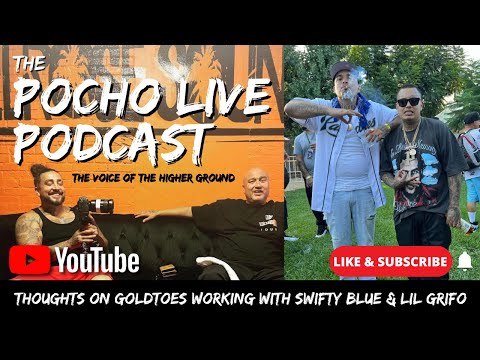 Pocho1's Thoughts on GoldToes Working w/ Swifty Blue & Lil Grifo!