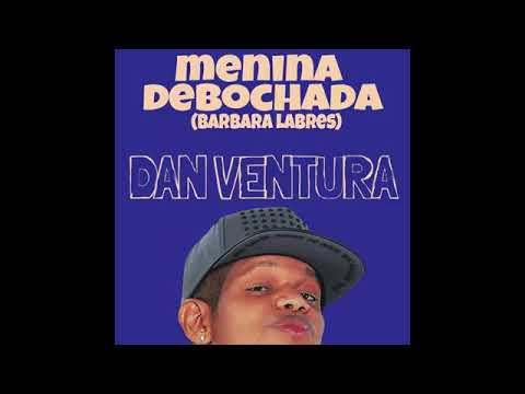 MENINA DEBOCHADA DAN VENTURA