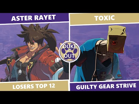 Duke It Out 3: Losers Top 12 - Aster Rayet (Sol) Vs. Toxic (Faust) GGST