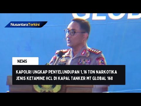Kapolri Ungkap Penyelundupan 1,16 Ton Narkotika Jenis Ketamine HCL di Kapal Tanker  MT Global 168