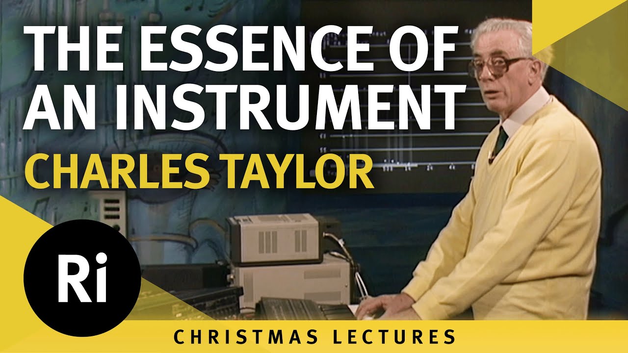 The essence of an instrument – Charles Taylor’s 1989 Christmas Lectures 2/5