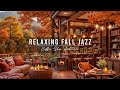 FALL COFFEE SHOP AMBIENCE 🍂 COZY MORNING WITH RELAXING JAZZ  ..
