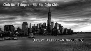 Club Des Belugas - Hip Hip Chin Chin (Deejay Terry Downtown  Remix)