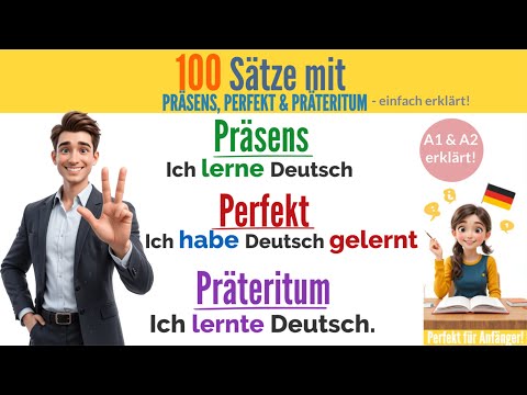 Deutsch lernen für Anfänger 🇩🇪: 100 Sätze in PRÄSENS, PERFEKT & PRÄTERITUM 📘 einfach erklärt!