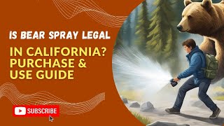 Is Bear Spray Legal In California? Purchase & Use Guide