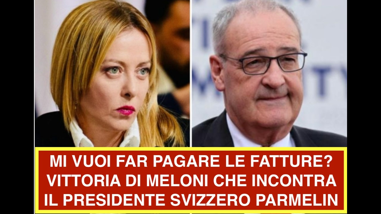 MI VUOI FAR PAGARE LE FATTURE? VITTORIA DI MELONI CHE INCONTRA IL PRESIDENTE SVIZZERO PARMELIN