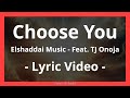 Elshaddai Music Choose You Lyric Video Feat TJ Onoja Acoustic Version