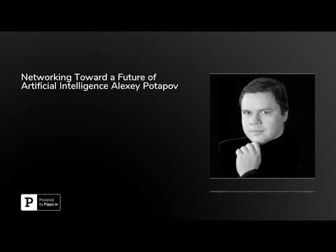 Networking Toward a Future of Artificial Intelligence Alexey Potapov