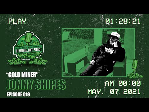 The Personal Party Podcast - "Gold Miner" Ft Jonny Shipes - Episode 019