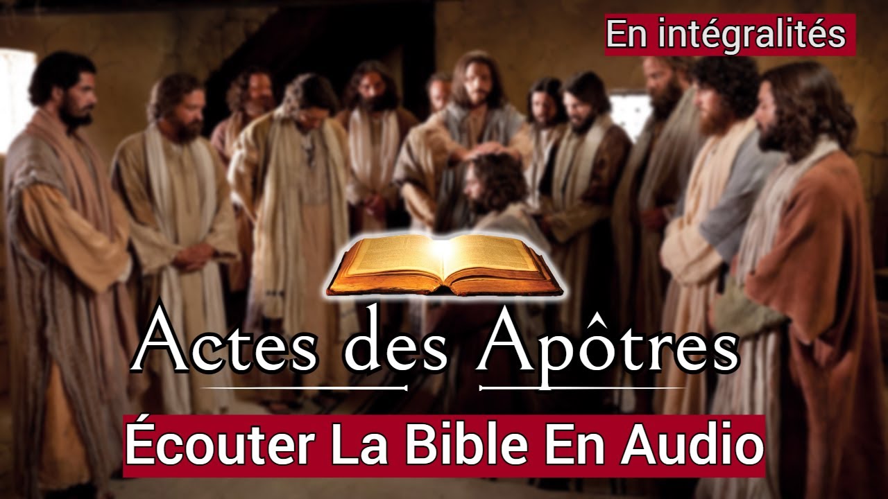 Actes des Apôtres : Selon Luc [ Écouter La paroles de Dieu En Intégralité ] En Audio VF