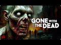 The Virus Spreads The Dead Rise GONE WITH THE DEAD Full Zombie Movie