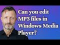 Can you edit MP3 files in Windows Media Player?