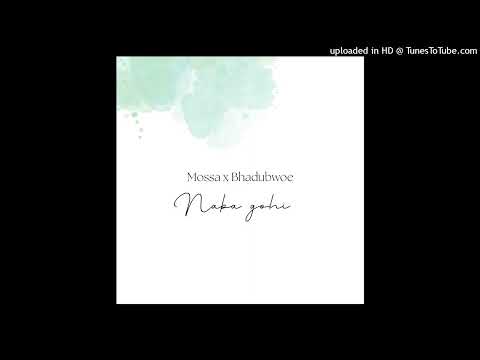 Mossa ft Bhadubwo (naba gohi) 2022