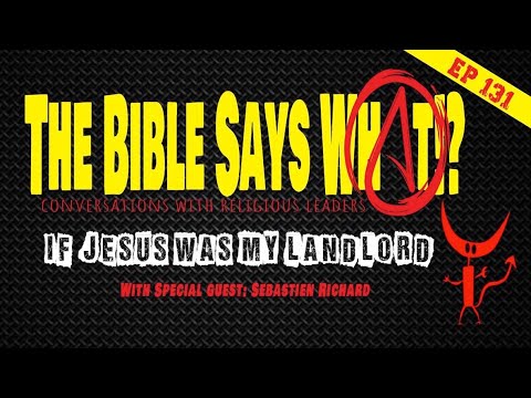 The Bible Says What!? Episode 131: If Jesus Was My Landlord with Sebastien Richard