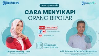 BEAUTY HEALTH: Cara Menyikapi Orang Bipolar