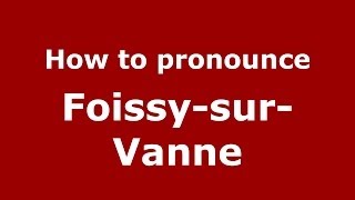 How to pronounce Foissy-Sur-Vanne