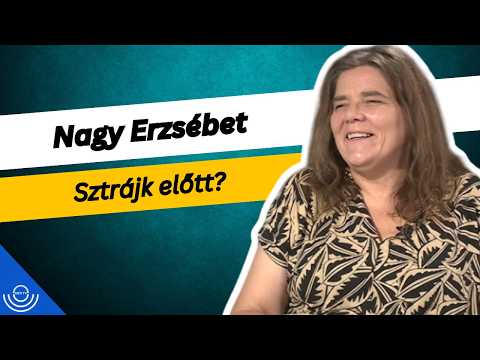 Pirkadat: Nagy Erzsébet – Sztrájk előtt?