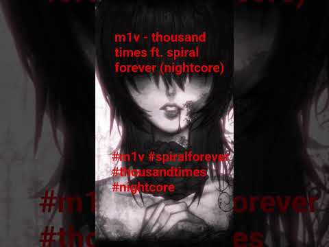 m1v - thousand times ft. spiral forever (nightcore) #m1v #spiralforever #thousandtimes #nightcore