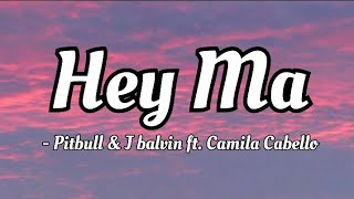 Pitbull &amp; J balvin ft. Camila Cabello - Hey Ma (lyrics Video)