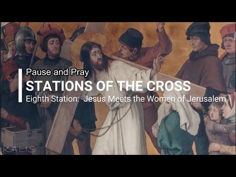 The Eighth Station: Jesus meets the Women of Jerusalem