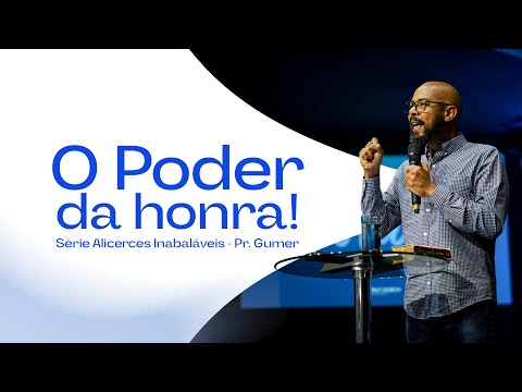 O PODER DA HONRA! - Série Alicerces Inabaláveis | Pr. Gumer Souza