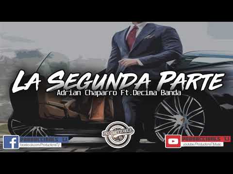 La Segunda Parte - Adrian Chaparro Ft. Decima Banda (Corridos Nuevos 2018)