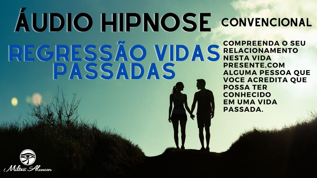 🔵ÁUDIO HIPNOSE  Convencional - Regressão vidas passadas - Relacionamento pessoal - Milton Alencar