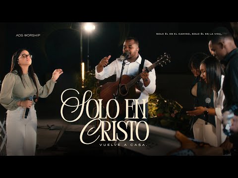 SOLO EN CRISTO | VUELVE A CASA - ADS WORSHIP