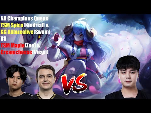 NA Champions Queue - TSM Spica(Kindred) & GG Ablazeolive(Swain) VS TSM Maple(Zoe) & Creamcheese