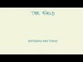 The Field - Sequenced 'Yesterday and Today' Album