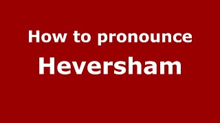 How to pronounce Heversham
