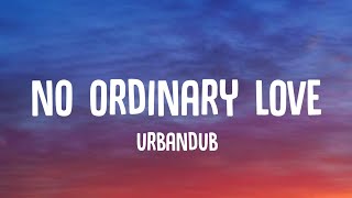 Urbandub - No Ordinary Love (Lyrics)