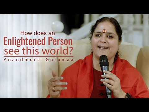 How does an Enlightened person see this world? | Anandmurti Gurumaa (English)