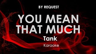 You Mean That Much | Tank karaoke